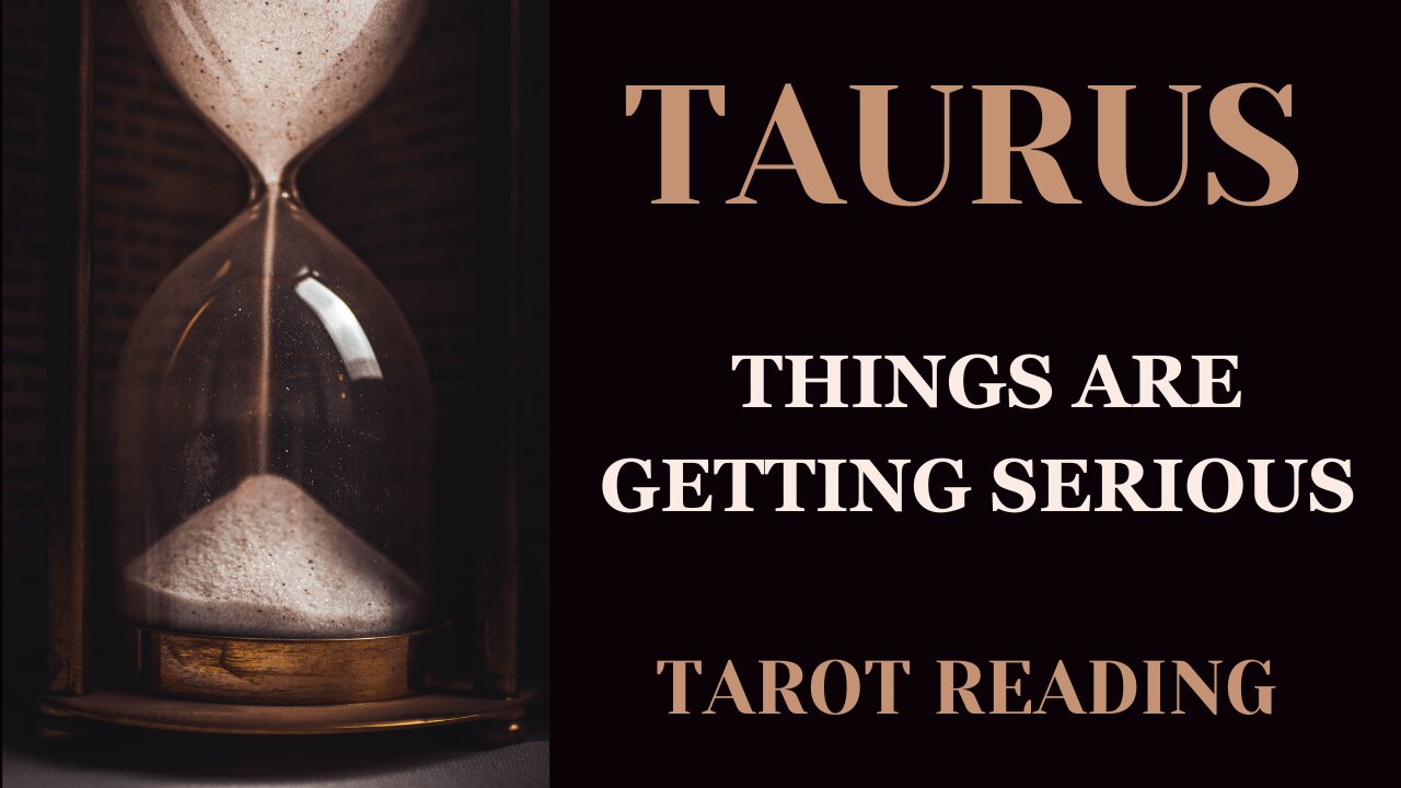 TAURUS ~ THINGS ARE GETTING SERIOUS ~ #TAROT #READING