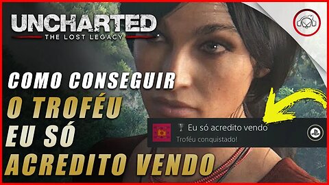 Uncharted The Lost Legacy Ps5/Ps4/Pc, Como conseguir o troféu eu só acredito vendo | Super dica