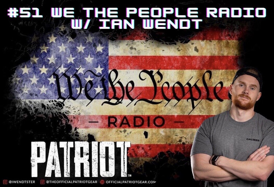 #51 We The People Radio - W/ Ian Wendt - Divided We are Weak United We are Strong