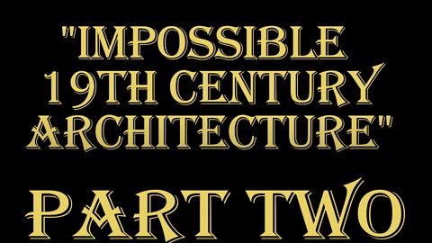 AEWAR ANON - "Impossible" 19th Century Architecture - Part Two