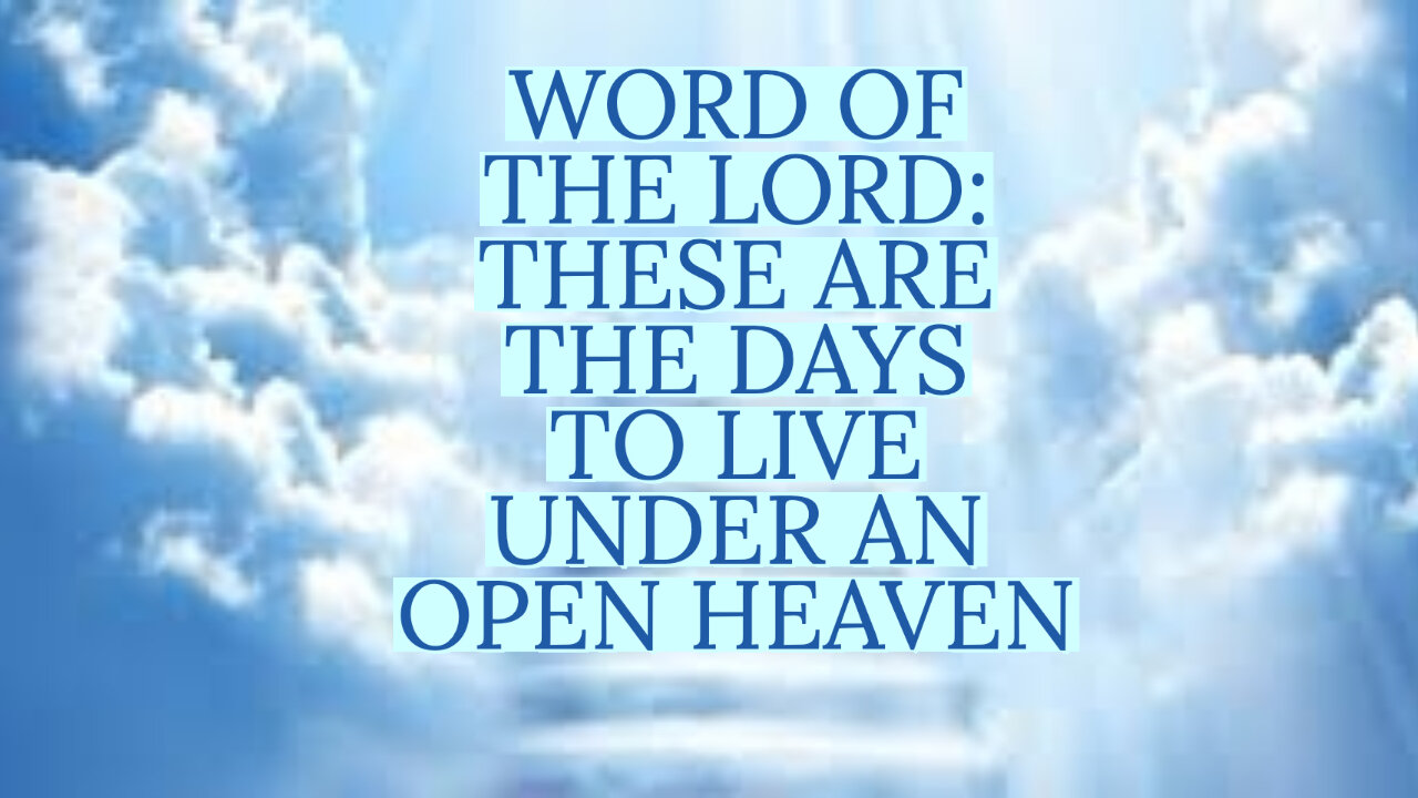 WORD OF THE LORD: THE DAYS TO LIVE UNDER AN OPEN HEAVEN