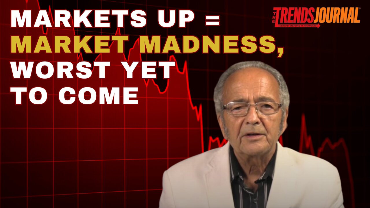 MARKETS UP = MARKET MADNESS, WORST YET TO COME