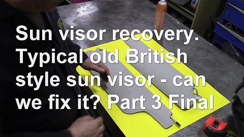 Sun visor recovery. Typical old British style sun visor - can we fix it? Part 3 Future ideas