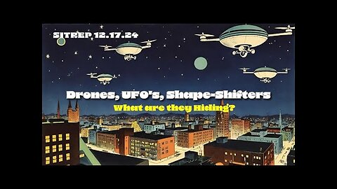 MONKEY WERX -Drones, UFO s, Shape-Shifters - What are they Hiding? SITREP 12.17.24