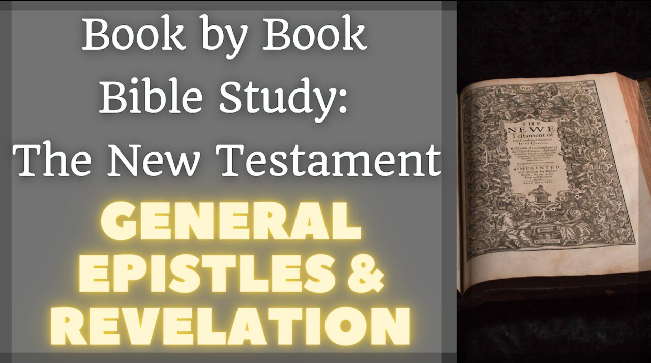 Book by Book Bible Study: The New Testament - Part III - General Epistles and Revelation