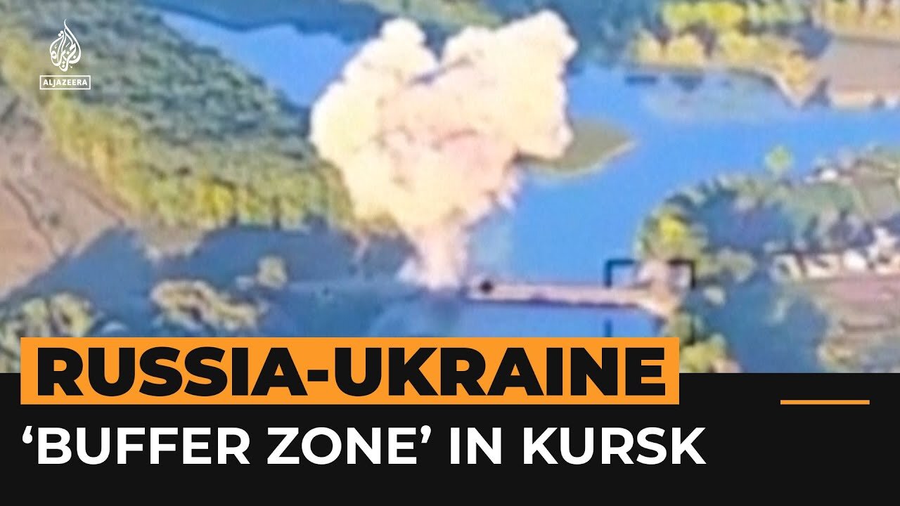 Ukraine destroys bridges in Russia’s Kursk amid push for ‘buffer zone’ | Al Jazeera Newsfeed