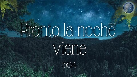 564. Pronto la noche viene - Red ADvenir Himnos