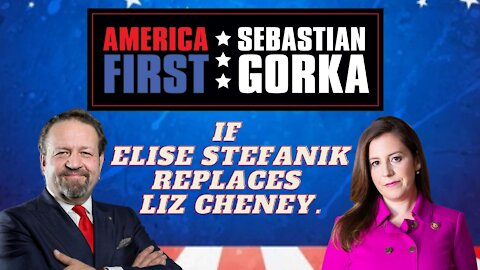 If Elise Stefanik replaces Liz Cheney. Rep. Stefanik with Sebastian Gorka on AMERICA First