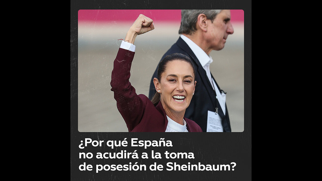 ¿Por qué Claudia Sheinbaum no invitó al rey de España a su toma de posesión?