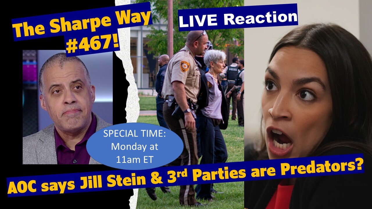 Sharpe Way # 467! AOC says Jill Stein & 3rd Parties are Predators? LIVE Reaction!