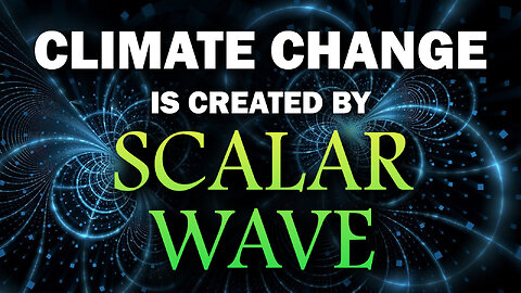 Climate Change is Created by Scalar Wave 10/10/2024