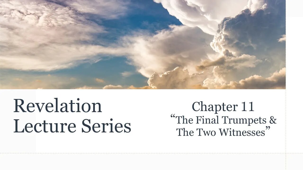 Revelation Series #11: Chapter 11 - "The Final Trumpets & The Two Witnesses"