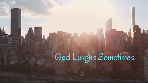 God Laughs Sometimes [redux]