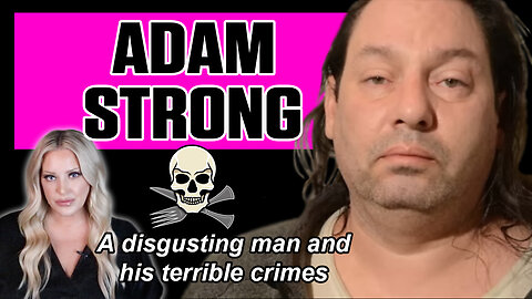 Serial Killer Adam Strong and his appalling crimes against the innocent