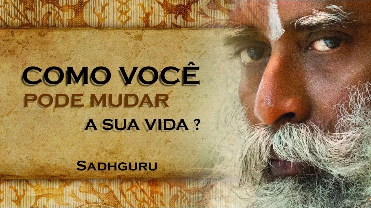 COMO VOCÊ PODE MUDAR A SUA VIDA DE UMA VEZ POR TODAS, SADHGURU DUBLADO 2023 2023