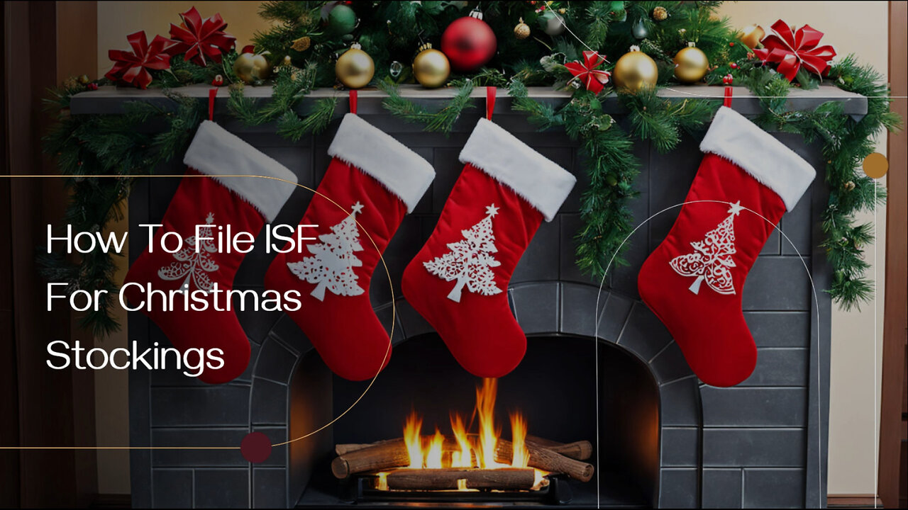 Mastering ISF for Christmas Stockings: A Guide to Smooth Imports