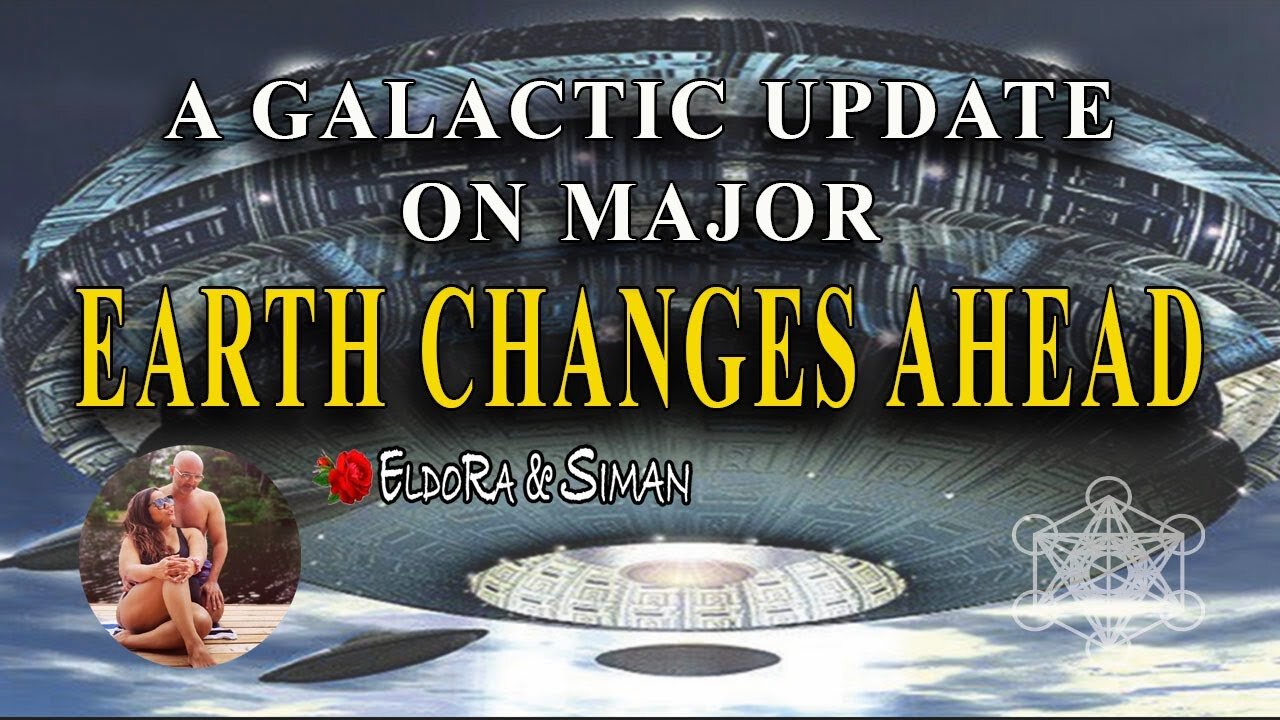 A Galactic update on the major Earth changes ahead