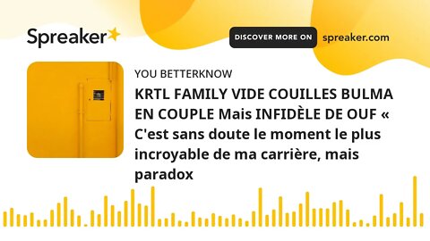 KRTL FAMILY VIDE COUILLES BULMA EN COUPLE Mais INFIDÈLE DE OUF « C'est sans doute le moment le plus