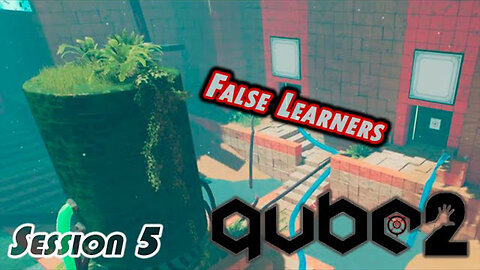 Q.U.B.E. 2 | False Learners (Session 5) [Old Mic]