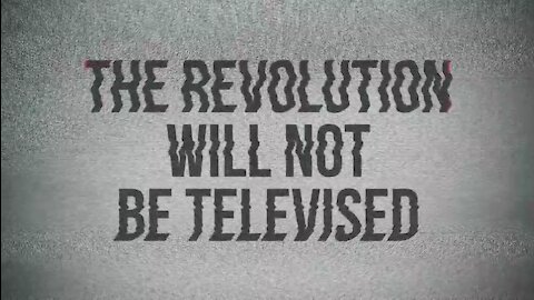 The Revolution will NOT be televised ..