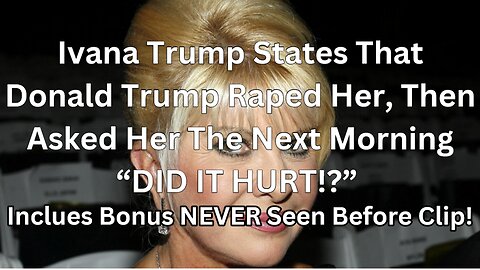 Ivana Trump States That Donald Trump Raped Her In 1989! | Bonus Clip Included!