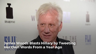 James Woods Blasts Hillary by Tweeting Her Own Words From a Year Ago