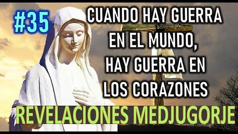 CUANDO HAY GUERRA EN EL MUNDO, HAY GUERRA EN LOS CORAZONES - REVELACIONES DE LA VIRGEN EN MEDJUGORJE