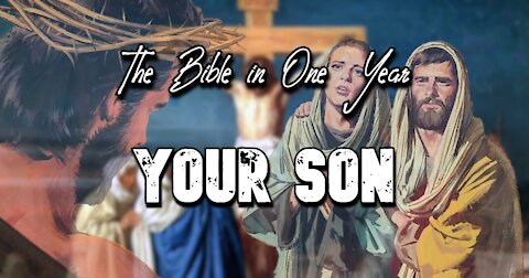 The Bible in One Year: Day 317 Your Son