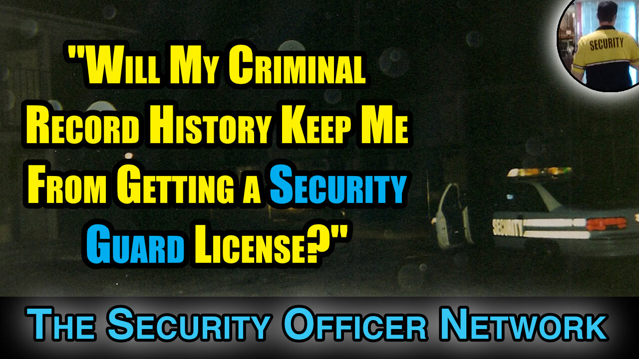 Will Your Criminal History Keep You From Getting a Security Officer License?