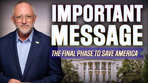 IMPORTANT MESSAGE | The Final Phase to Save America