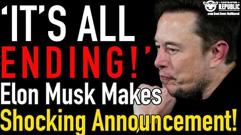 ELON MUSK MAKES SHOCKING ANNOUNCEMENT!? ‘IT’S ALL COMING TO AN END’!