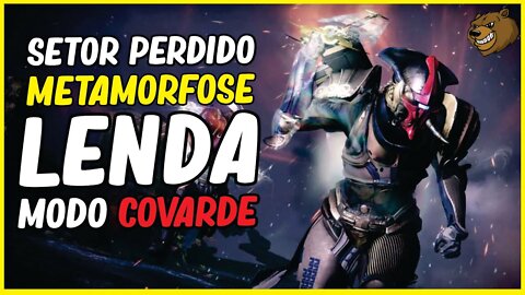 DESTINY 2 │ SETOR PERDIDO METAMORFOSE LENDA MODO COVARDE