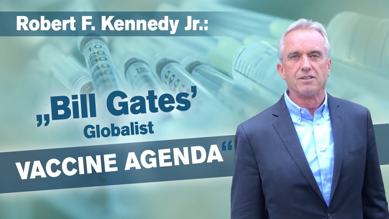 Bill Gates Globalist Vaccine Agenda - by Robert F. Kennedy Jr. | www.kla.tv/16254