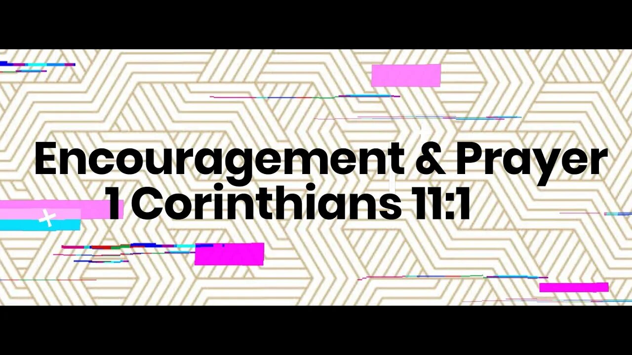 Encouragement and Prayer - 1 Corinthians 11:1