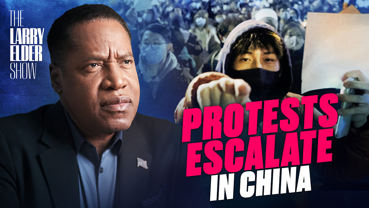 Ep. 90: China COVID Protests: No Foreign Influence, at Least Not From the US | The Larry Elder Show