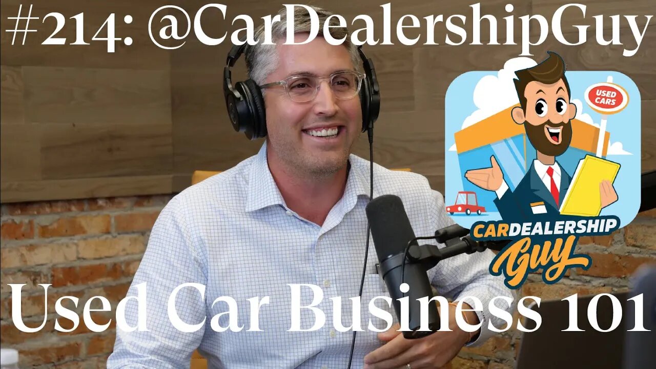 #214: @CarDealershipGuy - Used Car Business 101