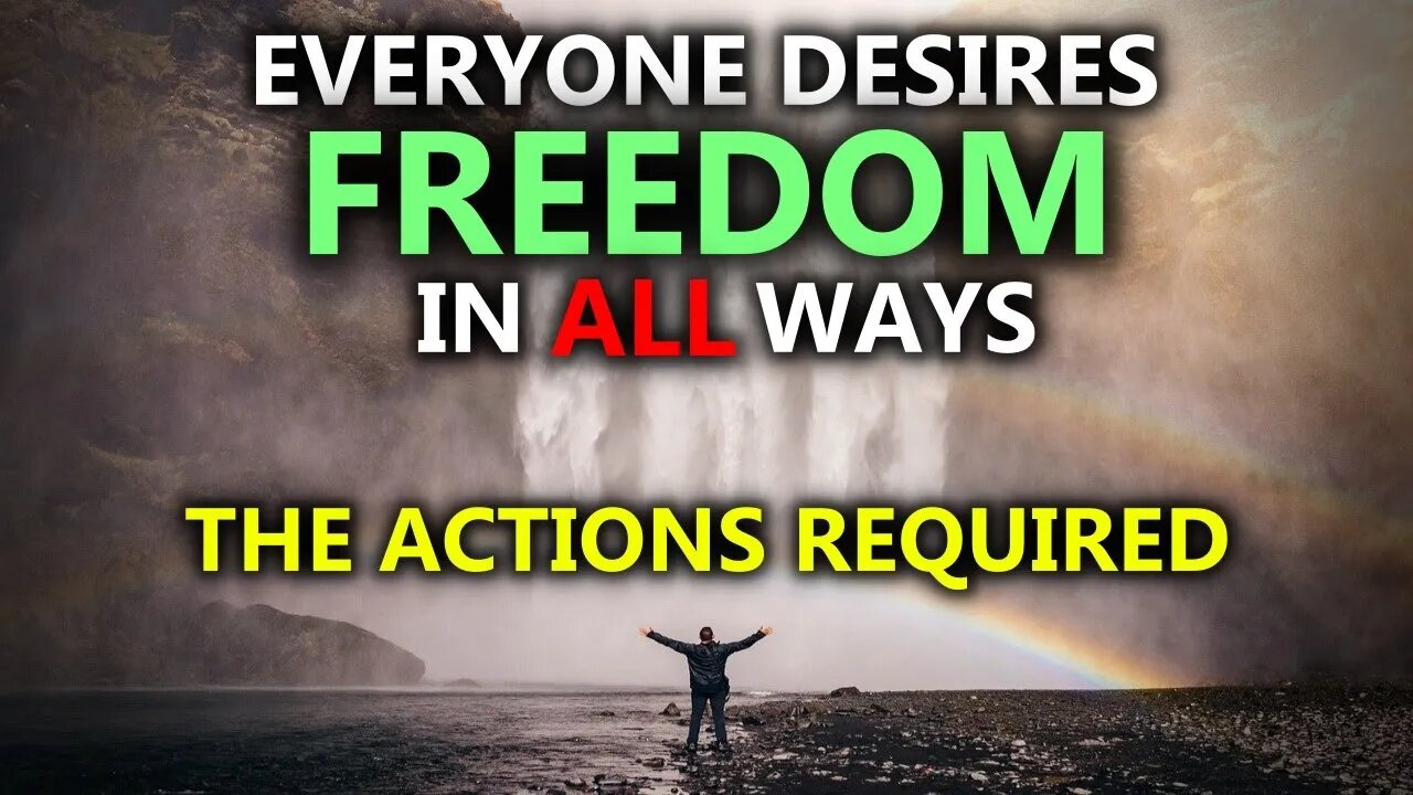 Everyone Desires Freedom In ALL Ways - Here's How You Find It