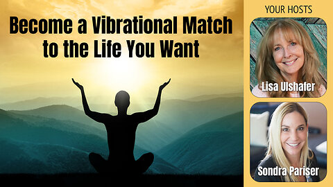 Become a Vibrational Match to the Life You Want