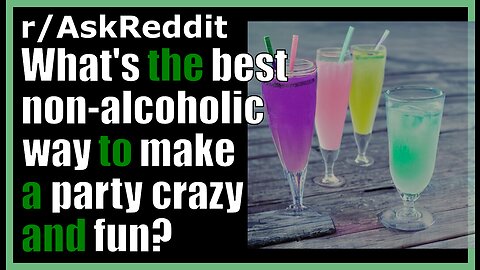 What's the best non-alcoholic way to make a party crazy and fun? (r/AskReddit)