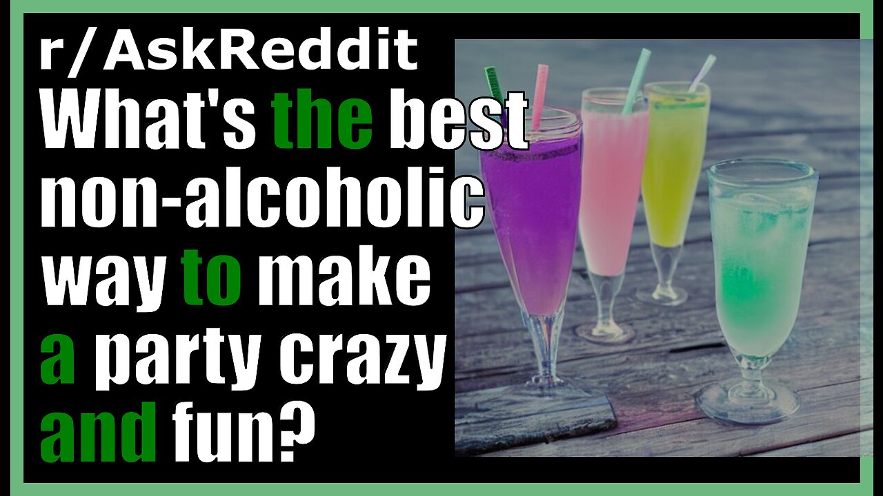 What's the best non-alcoholic way to make a party crazy and fun? (r/AskReddit)