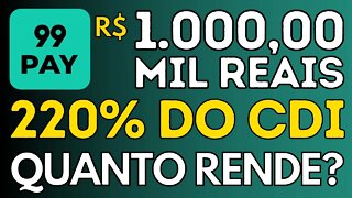 QUANTO RENDE R$ 1.000,00 MIL REAIS A 220% DO CDI? APLICATIVO 99PAY!