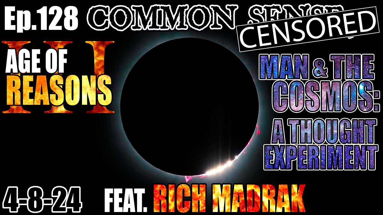 Ep.128 Eclipse Special - Age of Reasons 3: Man and the Cosmos, a Thought Experiment w/ Rich Madrak