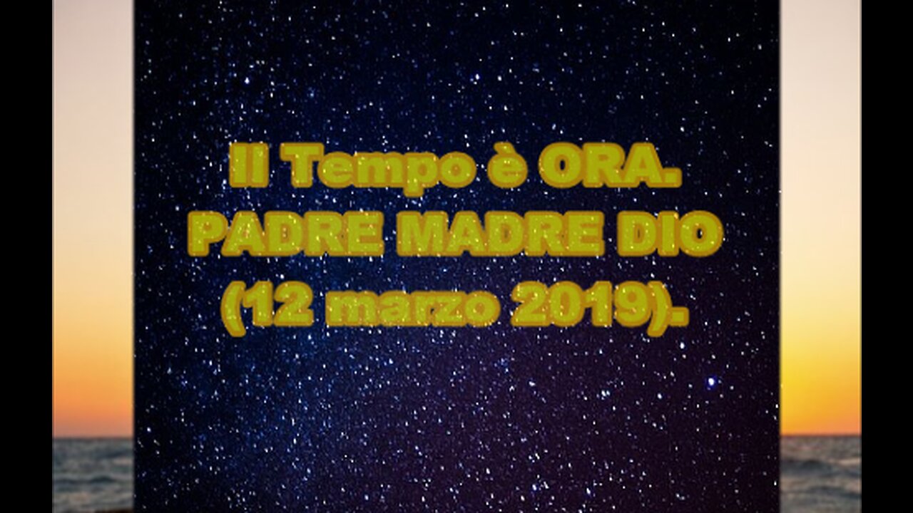 Il Tempo è ORA. PADRE MADRE DIO