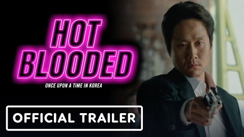 Hot Blooded: Once Upon a Time in Korea - Official Trailer