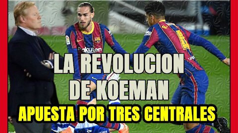 REVOLUCIÓN BARÇA: la apuesta por los 3 CENTRALES de KOEMAN funciona y ¿ahora qué?