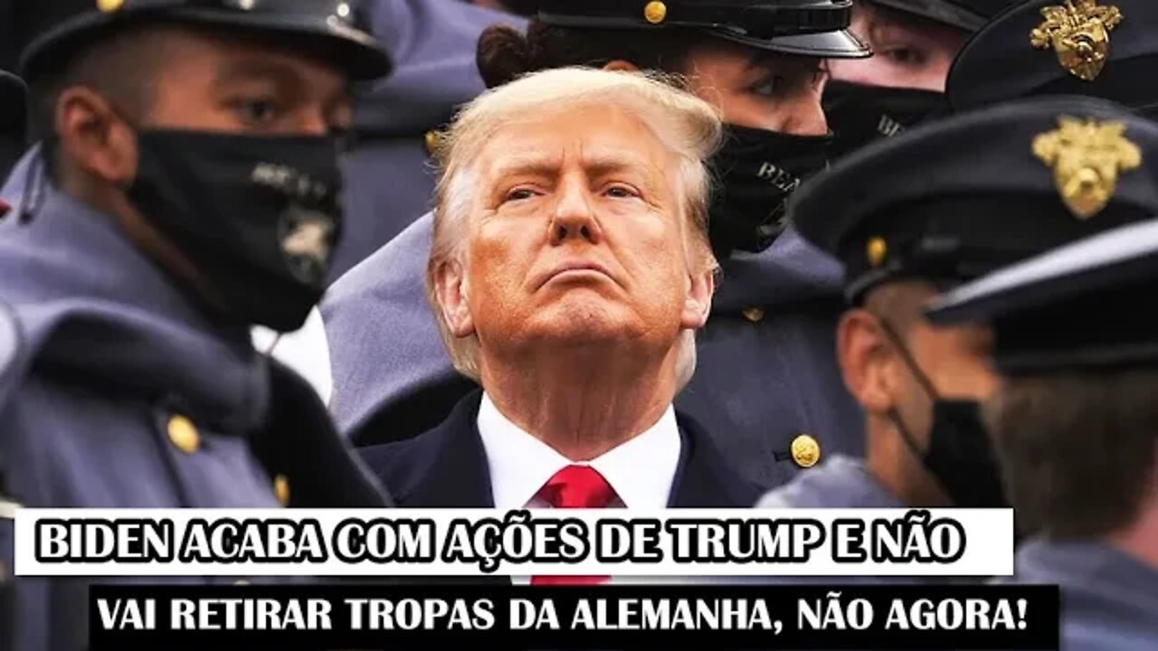 Biden Acaba Com Ações De Trump E Não Vai Retirar Tropas Da Alemanha, Não Agora!