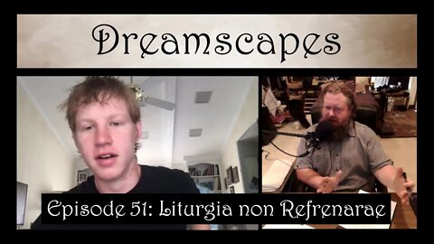 Dreamscapes Episode 51: Liturgia non Refrenarae