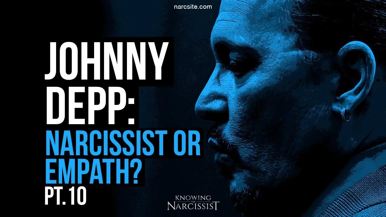 Johnny Depp : Narcissist or Empath? Part 10