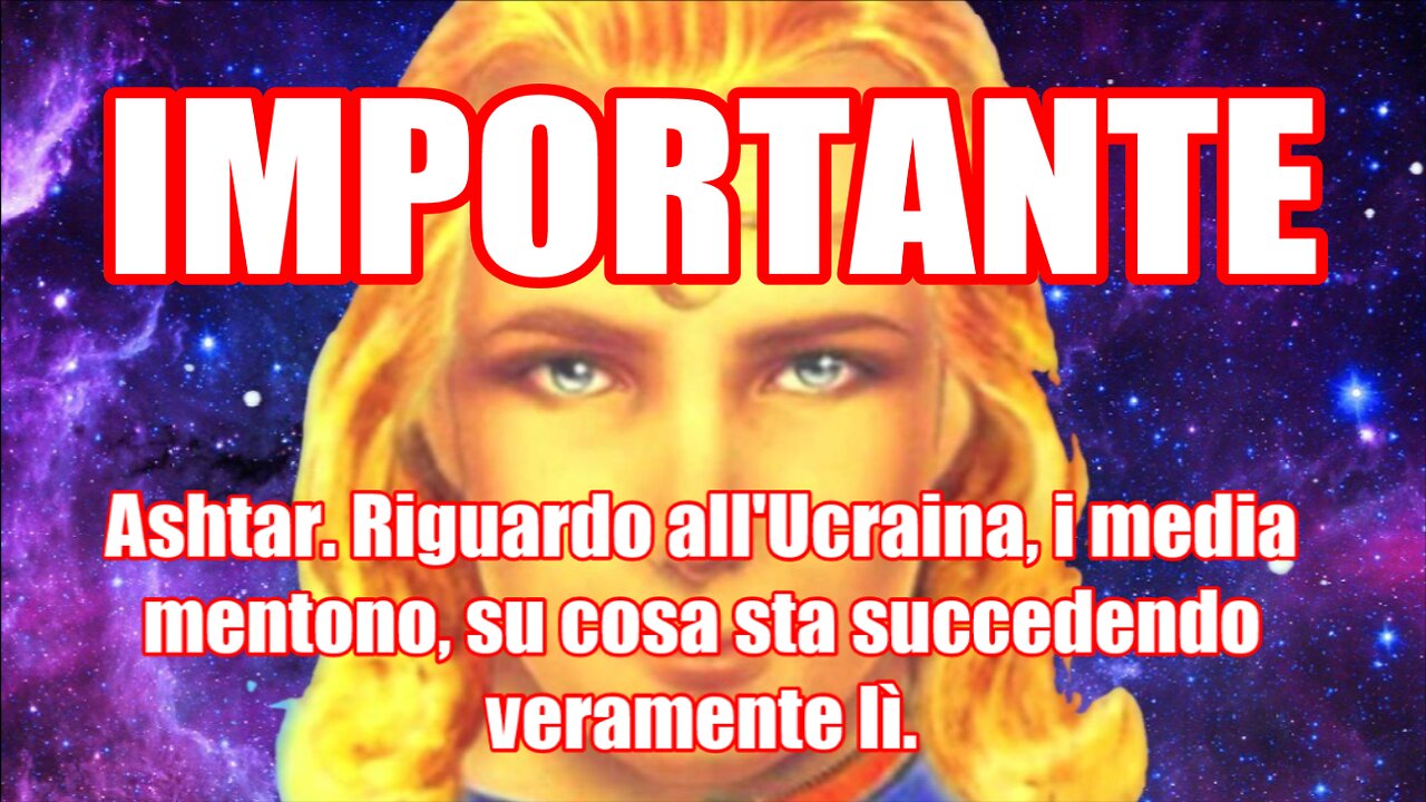 Ashtar. Riguardo all'Ucraina, i media mentono, su cosa sta succedendo veramente lì.
