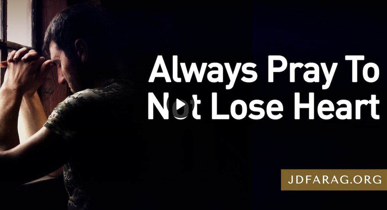 Prophecy Update - Always Pray To Not Lose Heart - JD Farag